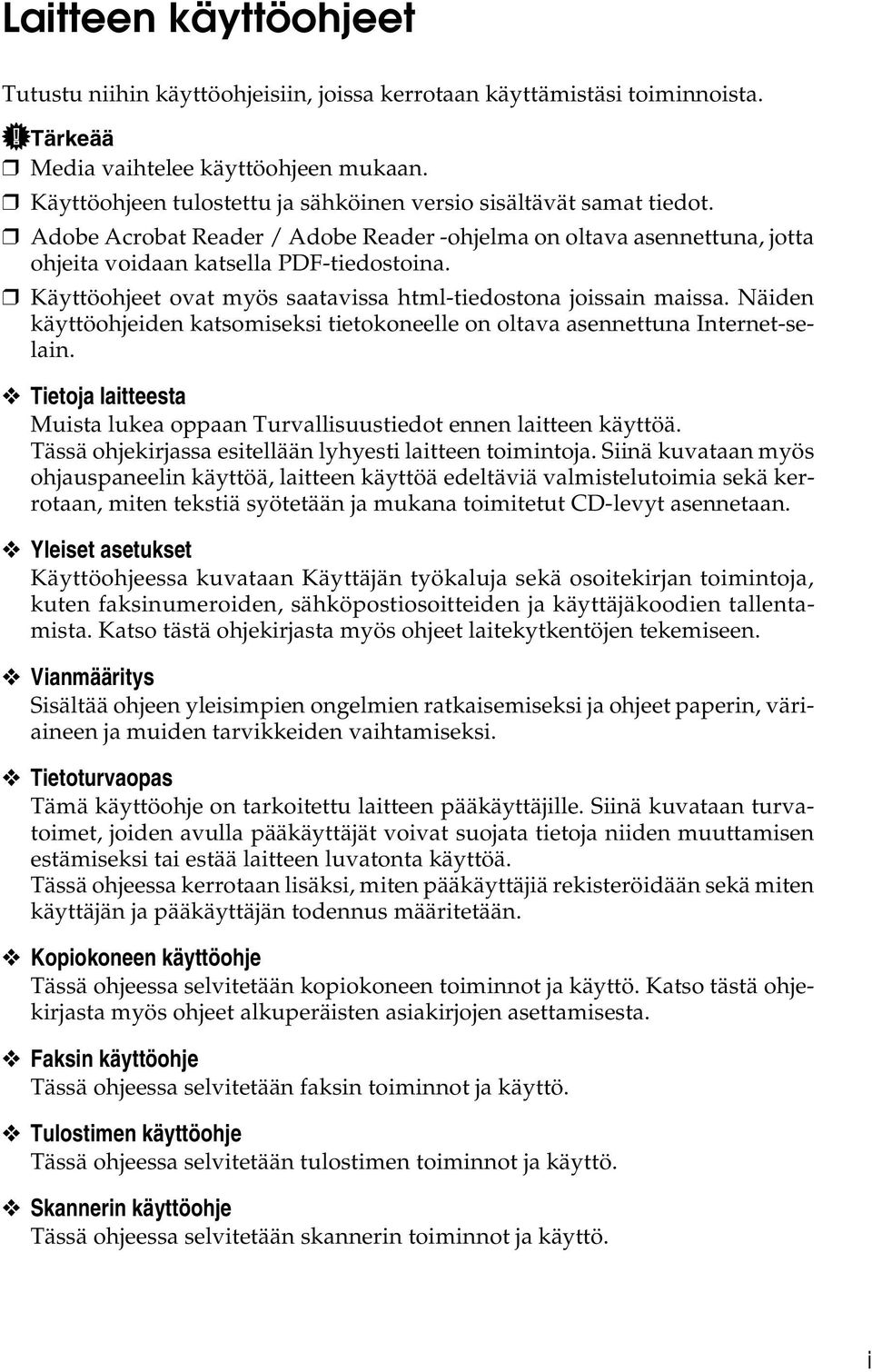 Käyttöohjeet ovat myös saatavissa html-tiedostona joissain maissa. Näiden käyttöohjeiden katsomiseksi tietokoneelle on oltava asennettuna Internet-selain.