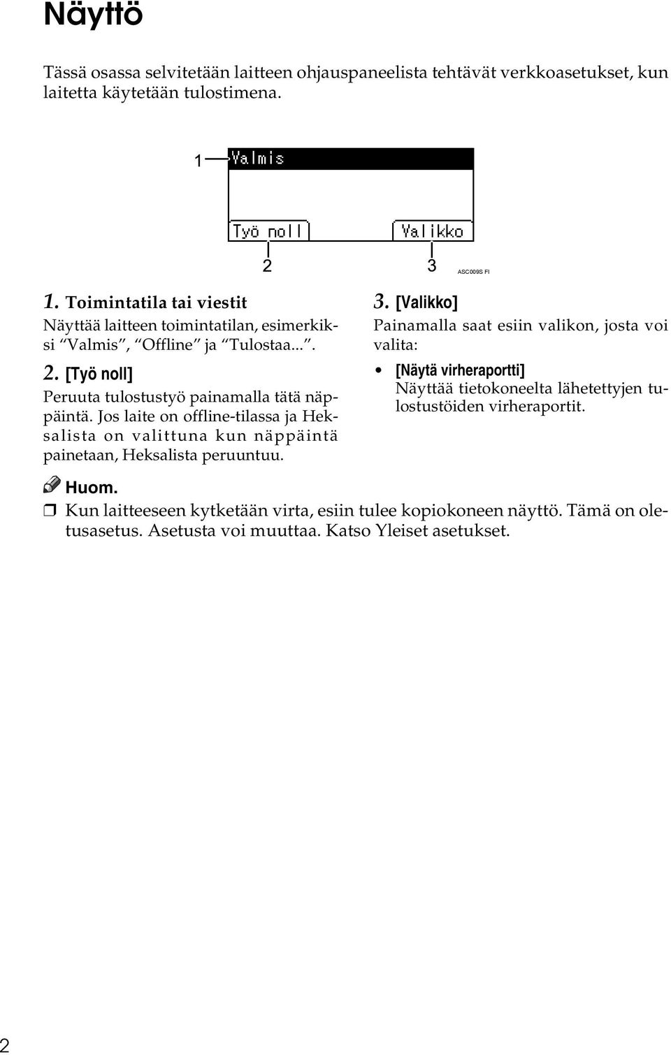 Jos laite on offline-tilassa ja Heksalista on valittuna kun näppäintä painetaan, Heksalista peruuntuu. 3.