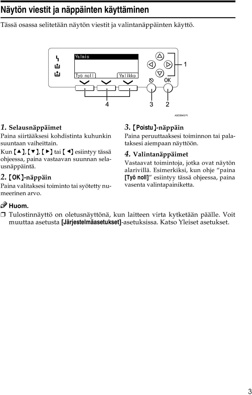 {OK}-näppäin Paina valitaksesi toiminto tai syötetty numeerinen arvo. 3. {Poistu}-näppäin Paina peruuttaaksesi toiminnon tai palataksesi aiempaan näyttöön. 4.