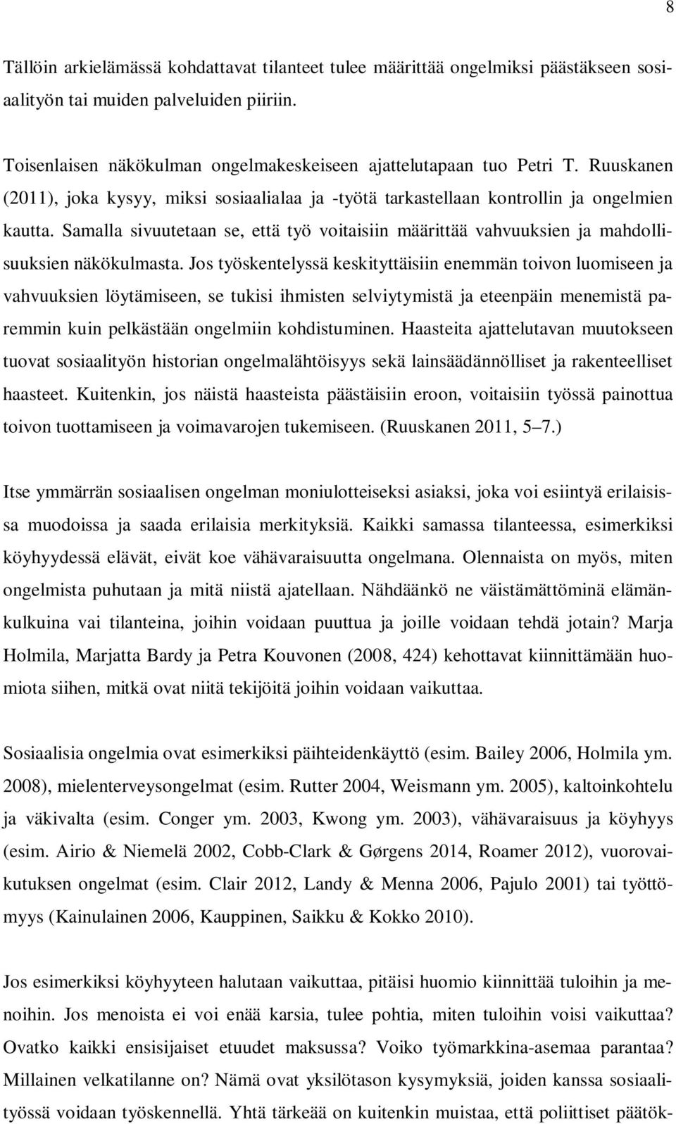 Samalla sivuutetaan se, että työ voitaisiin määrittää vahvuuksien ja mahdollisuuksien näkökulmasta.