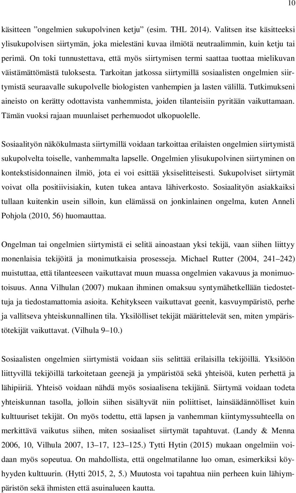 Tarkoitan jatkossa siirtymillä sosiaalisten ongelmien siirtymistä seuraavalle sukupolvelle biologisten vanhempien ja lasten välillä.