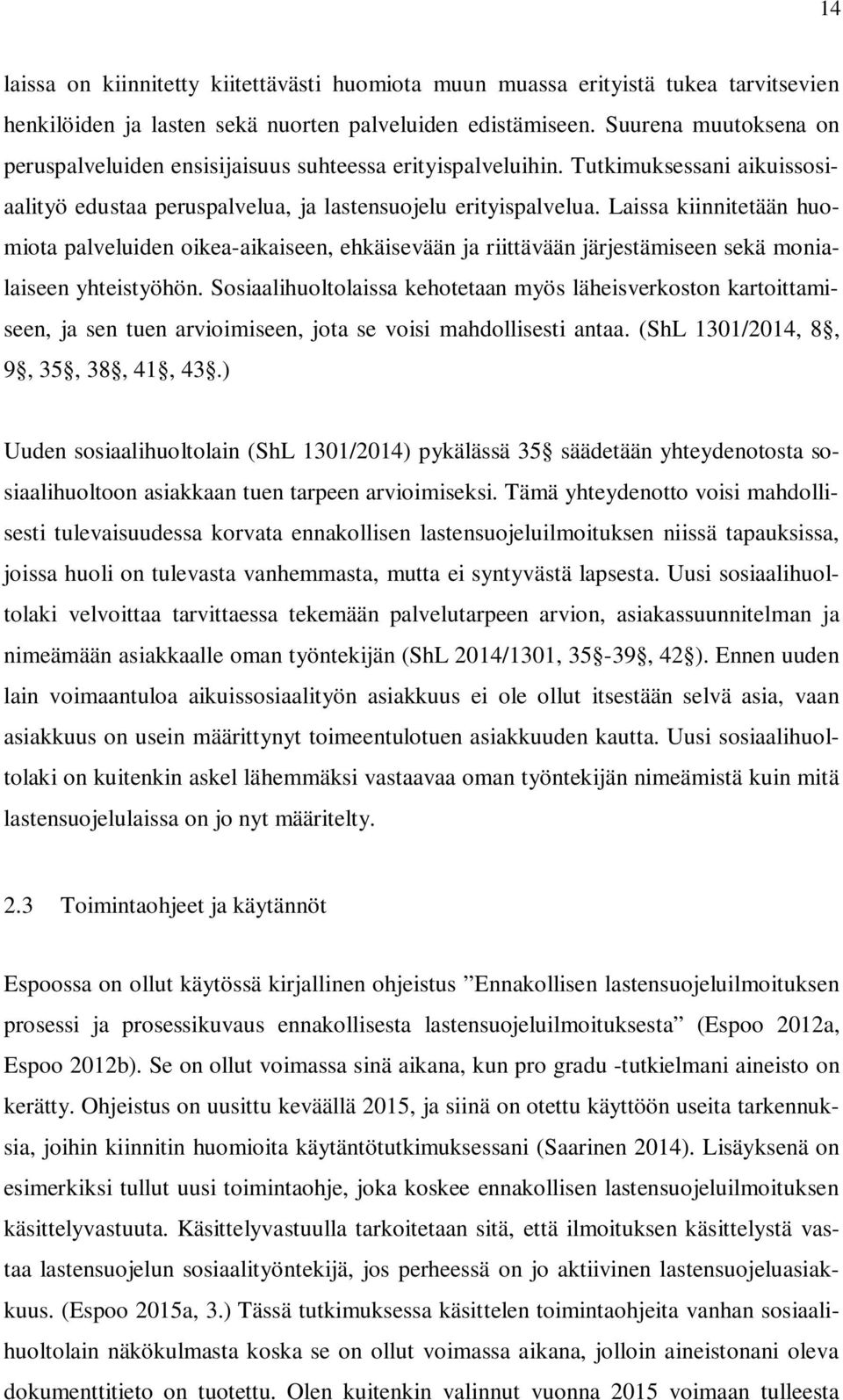 Laissa kiinnitetään huomiota palveluiden oikea-aikaiseen, ehkäisevään ja riittävään järjestämiseen sekä monialaiseen yhteistyöhön.