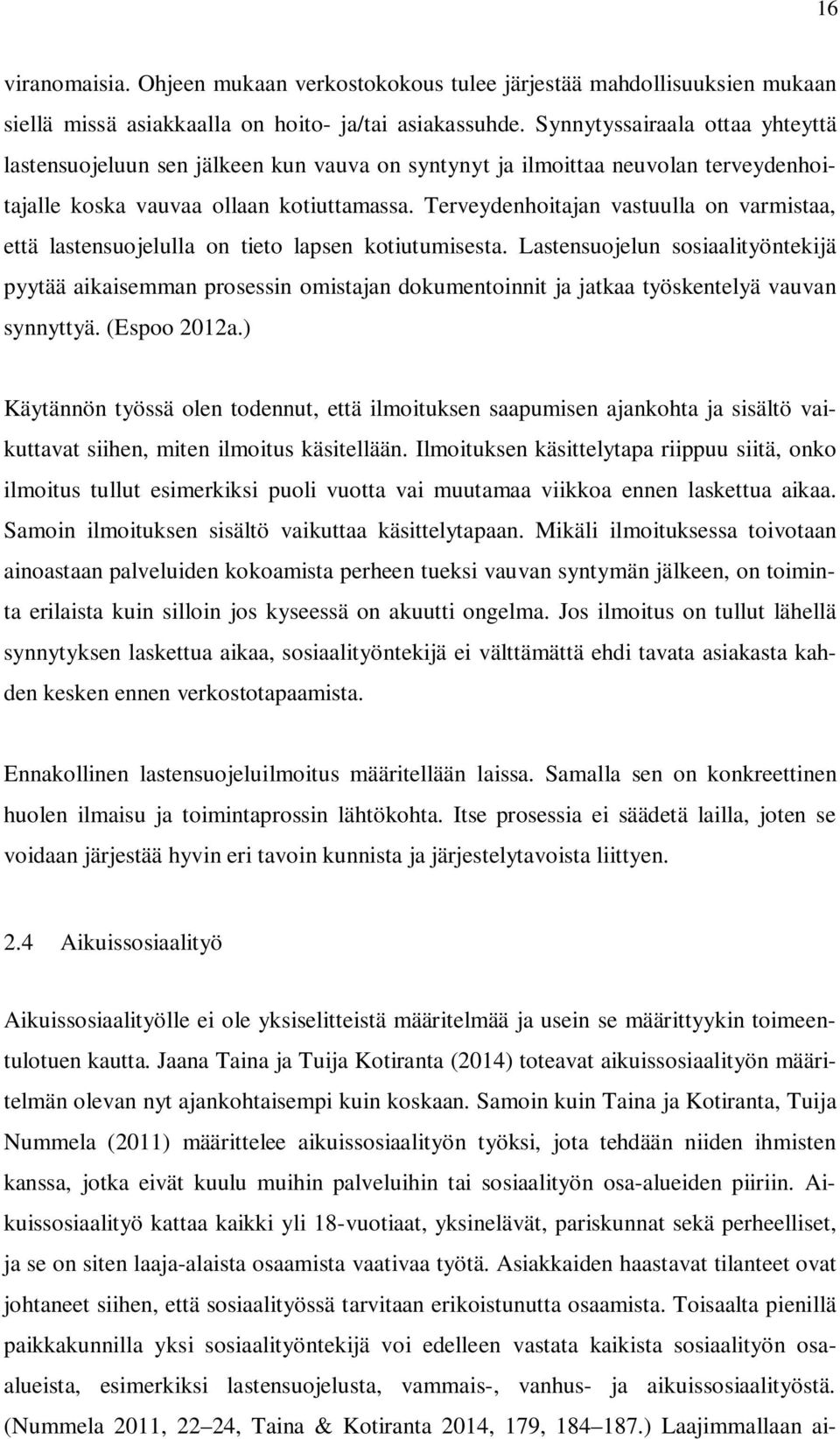 Terveydenhoitajan vastuulla on varmistaa, että lastensuojelulla on tieto lapsen kotiutumisesta.