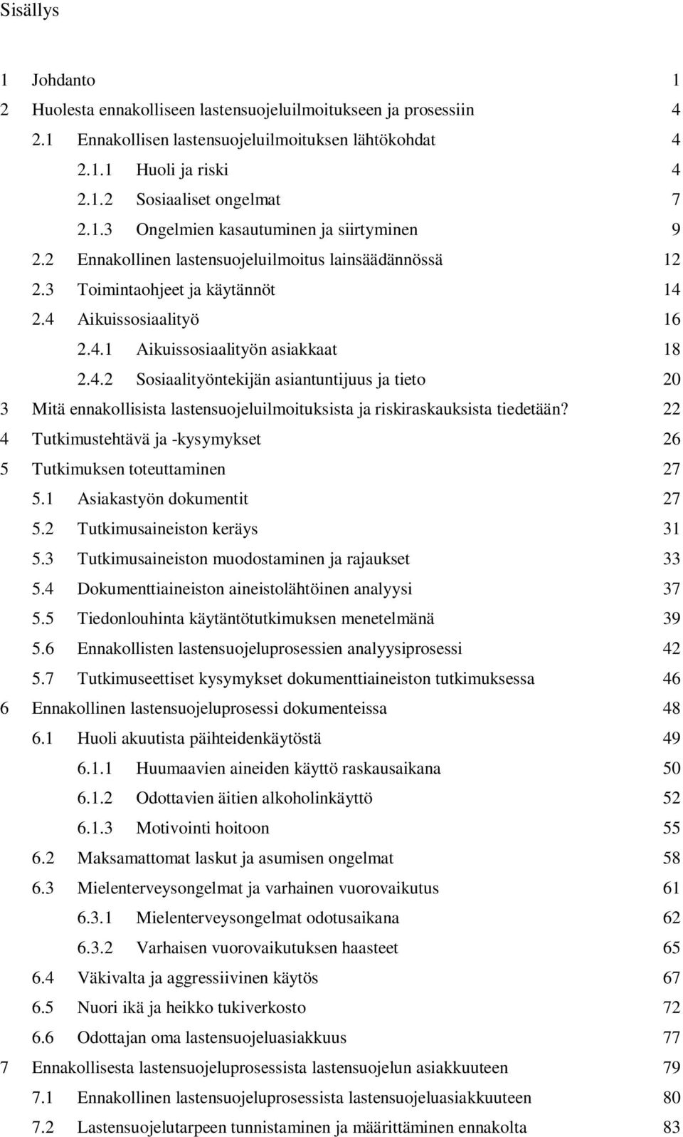 4.2 Sosiaalityöntekijän asiantuntijuus ja tieto 20 3 Mitä ennakollisista lastensuojeluilmoituksista ja riskiraskauksista tiedetään?