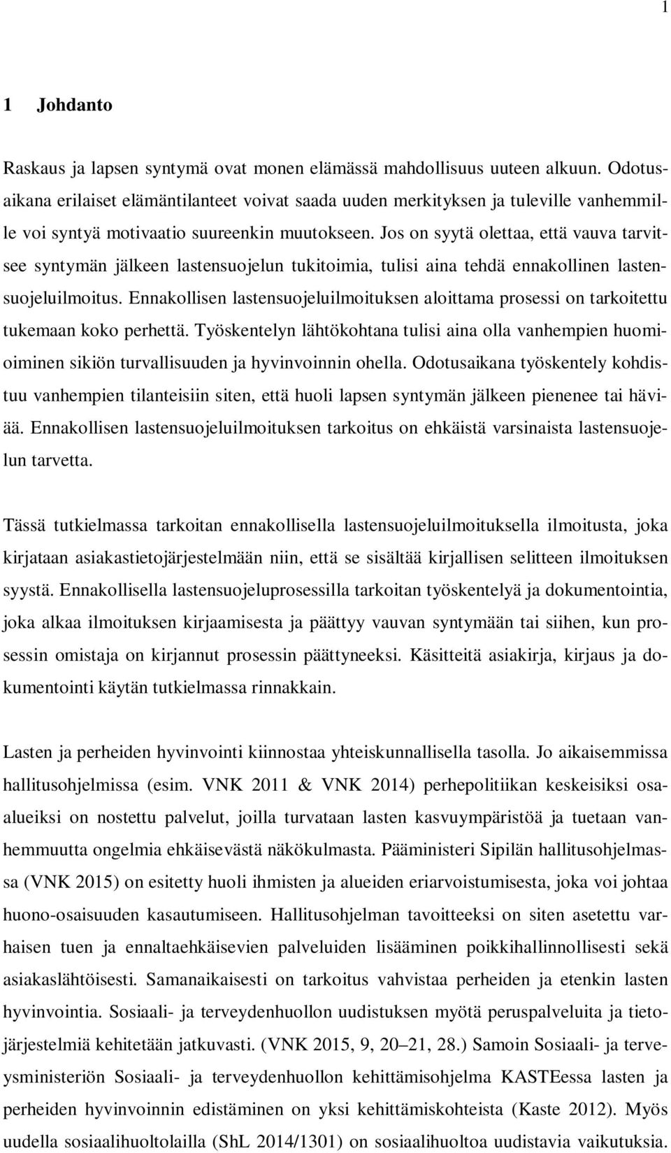 Jos on syytä olettaa, että vauva tarvitsee syntymän jälkeen lastensuojelun tukitoimia, tulisi aina tehdä ennakollinen lastensuojeluilmoitus.