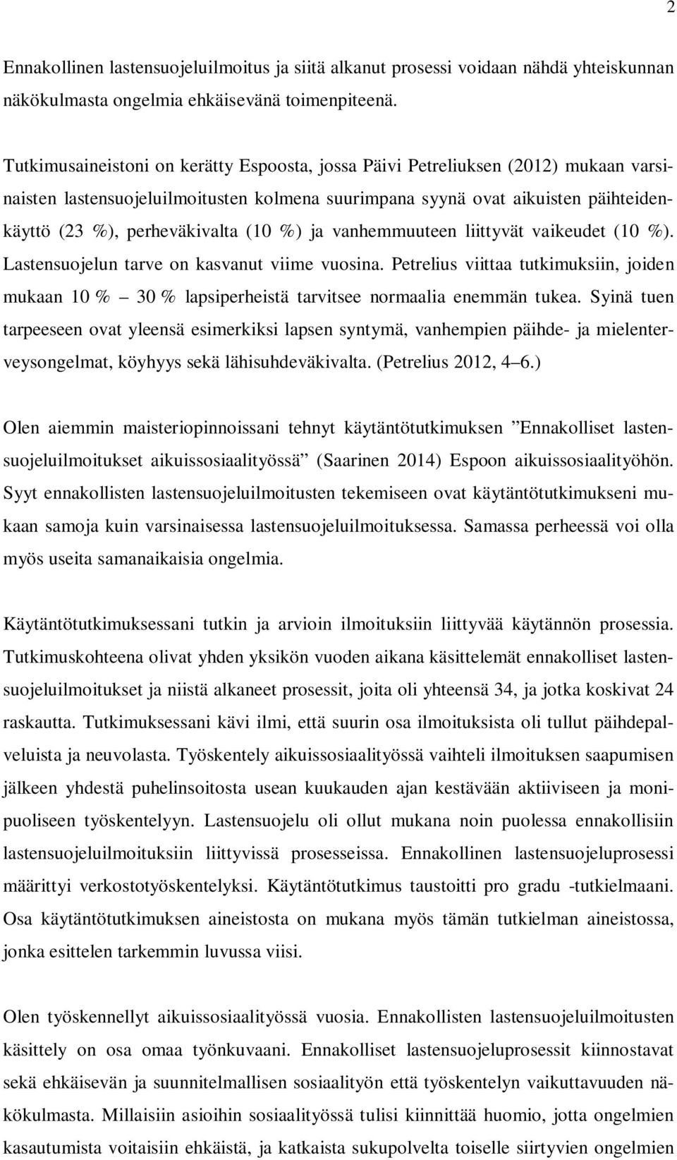 (10 %) ja vanhemmuuteen liittyvät vaikeudet (10 %). Lastensuojelun tarve on kasvanut viime vuosina.