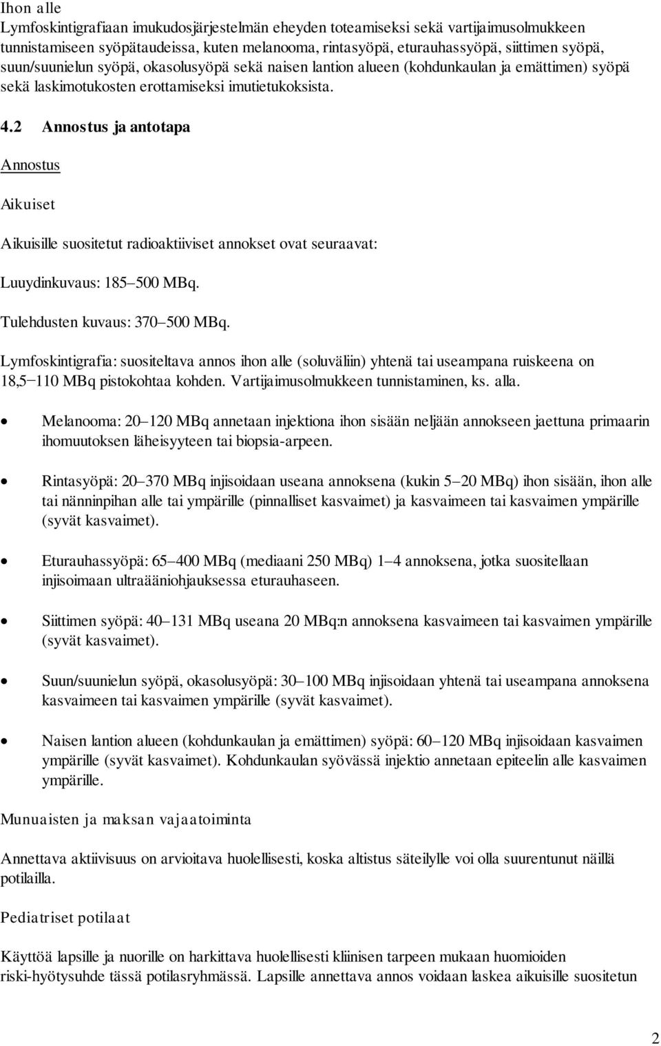 2 Annostus ja antotapa Annostus Aikuiset Aikuisille suositetut radioaktiiviset annokset ovat seuraavat: Luuydinkuvaus: 185 500 MBq. Tulehdusten kuvaus: 370 500 MBq.