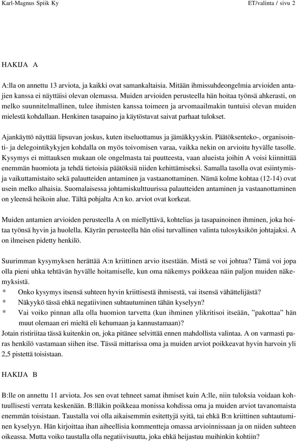 Henkinen tasapaino ja käytöstavat saivat parhaat tulokset. Ajankäyttö näyttää lipsuvan joskus, kuten itseluottamus ja jämäkkyyskin.