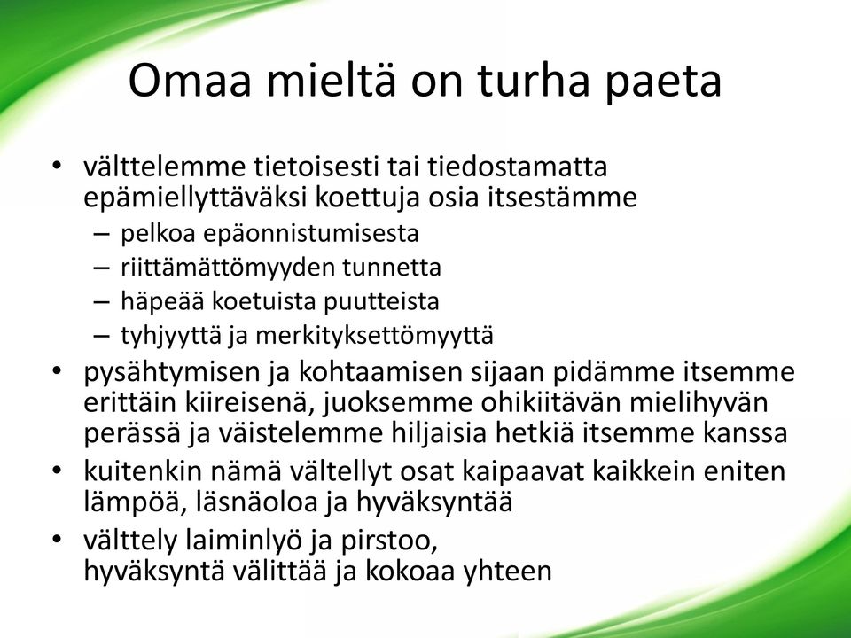 sijaan pidämme itsemme erittäin kiireisenä, juoksemme ohikiitävän mielihyvän perässä ja väistelemme hiljaisia hetkiä itsemme kanssa