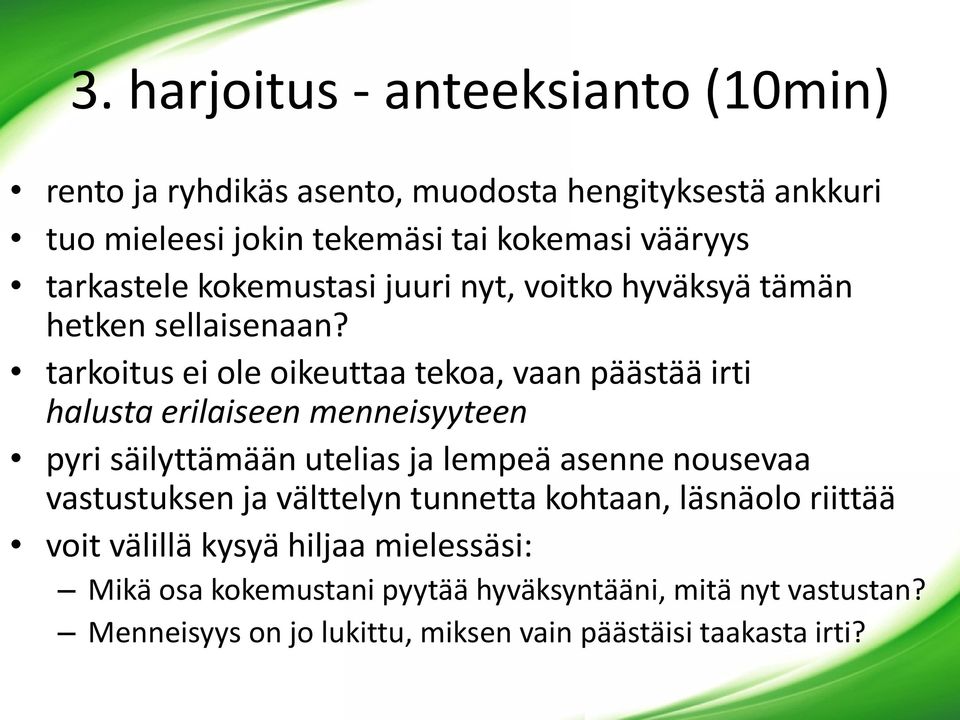 tarkoitus ei ole oikeuttaa tekoa, vaan päästää irti halusta erilaiseen menneisyyteen pyri säilyttämään utelias ja lempeä asenne nousevaa