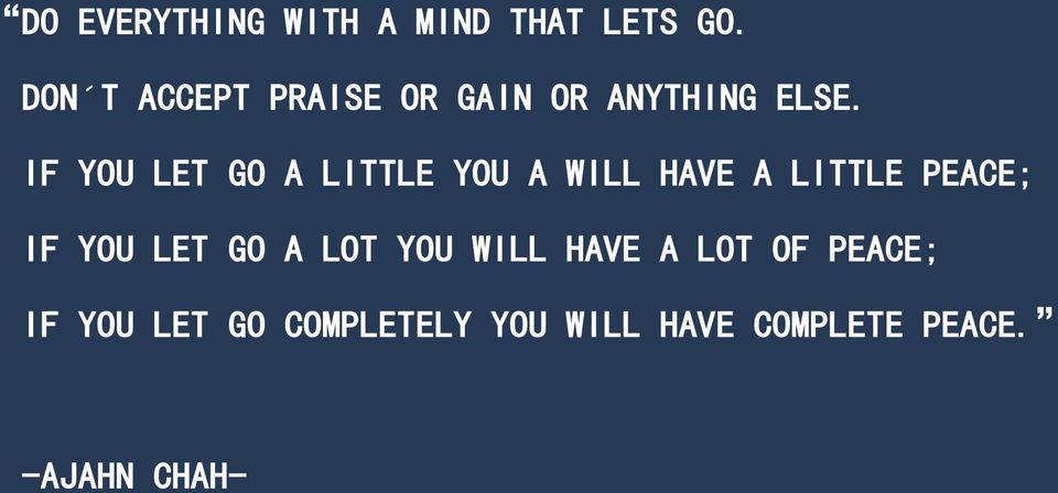 IF YOU LET GO A LITTLE YOU A WILL HAVE A LITTLE PEACE; IF YOU