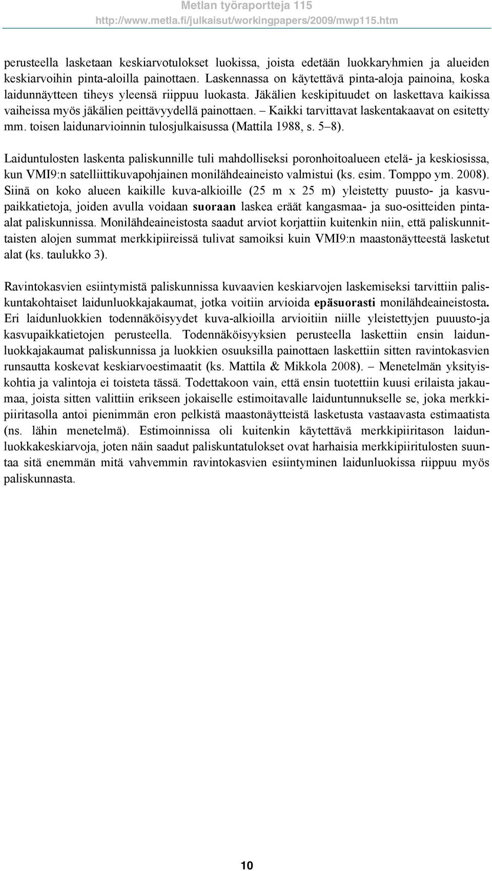 Kaikki tarvittavat laskentakaavat on esitetty mm. toisen laidunarvioinnin tulosjulkaisussa (Mattila 1988, s. 5 8).