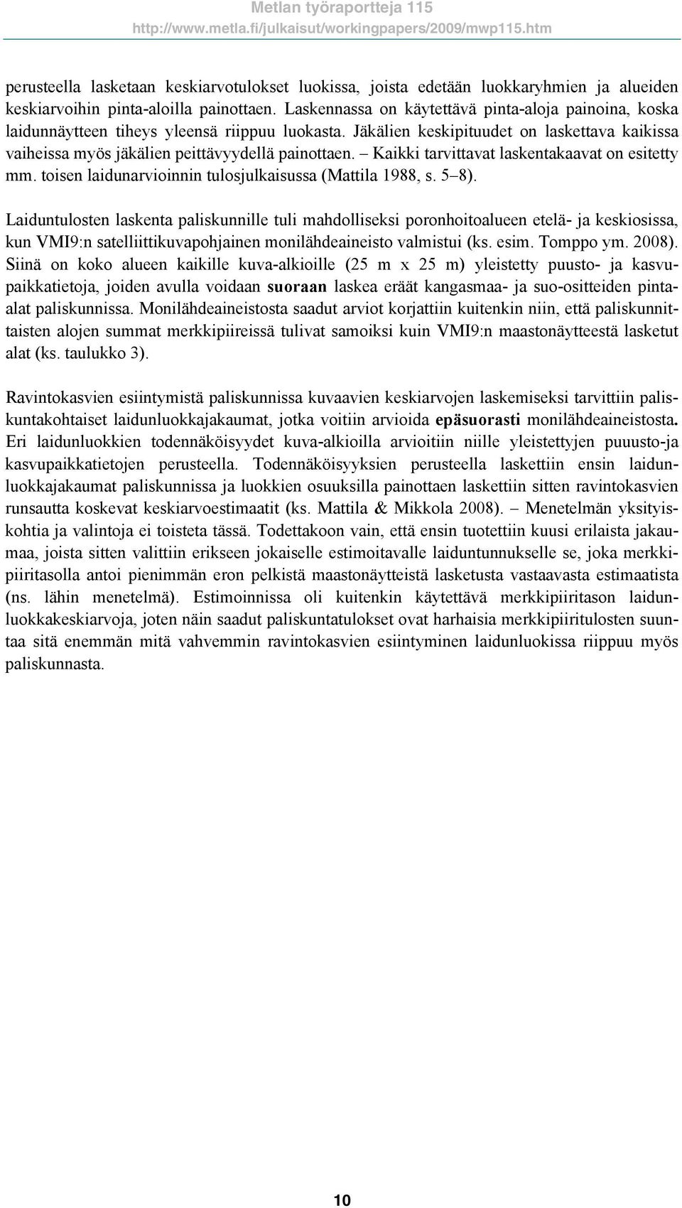 Kaikki tarvittavat laskentakaavat on esitetty mm. toisen laidunarvioinnin tulosjulkaisussa (Mattila 1988, s. 5 8).