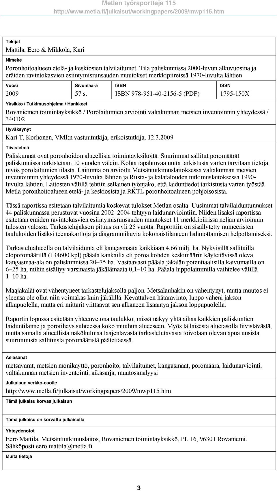 ISBN ISBN 978-951-40-2156-5 (PDF) ISSN 1795-150X Yksikkö / Tutkimusohjelma / Hankkeet Rovaniemen toimintayksikkö / Porolaitumien arviointi valtakunnan metsien inventoinnin yhteydessä / 340102