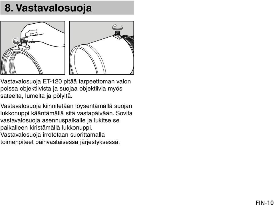 Vastavalosuoja kiinnitetään löysentämällä suojan lukkonuppi kääntämällä sitä vastapäivään.