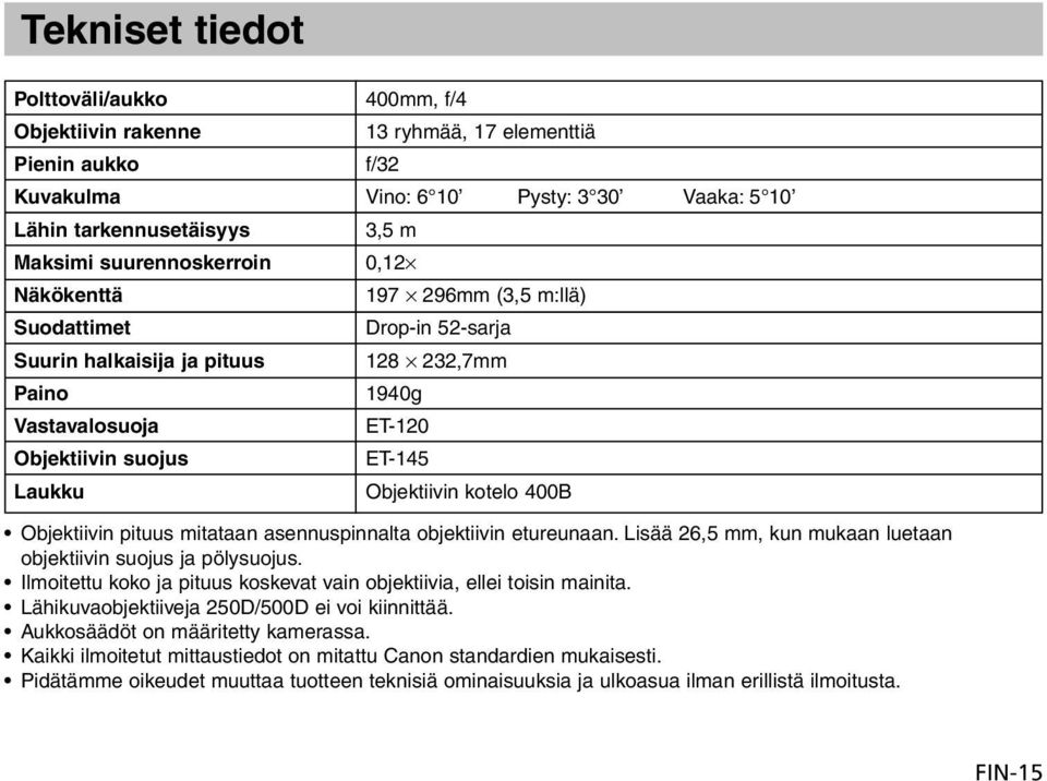 Objektiivin kotelo 400B Objektiivin pituus mitataan asennuspinnalta objektiivin etureunaan. Lisää 26,5 mm, kun mukaan luetaan objektiivin suojus ja pölysuojus.