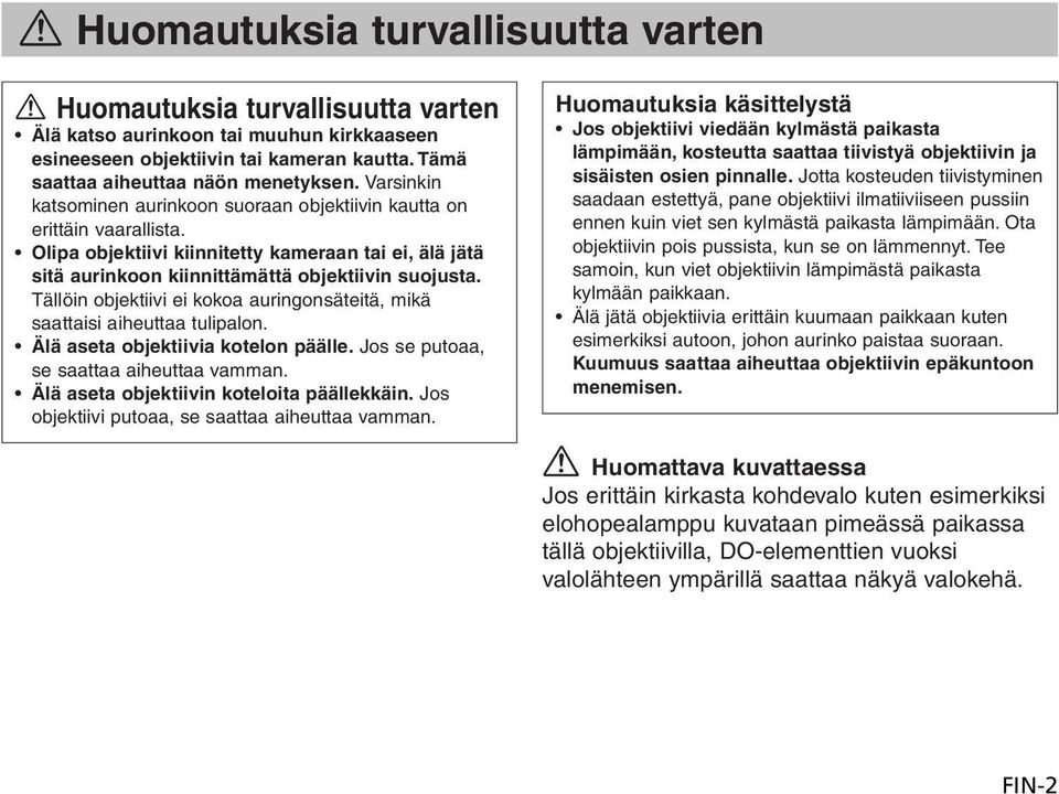 Tällöin objektiivi ei kokoa auringonsäteitä, mikä saattaisi aiheuttaa tulipalon. Älä aseta objektiivia kotelon päälle. Jos se putoaa, se saattaa aiheuttaa vamman.