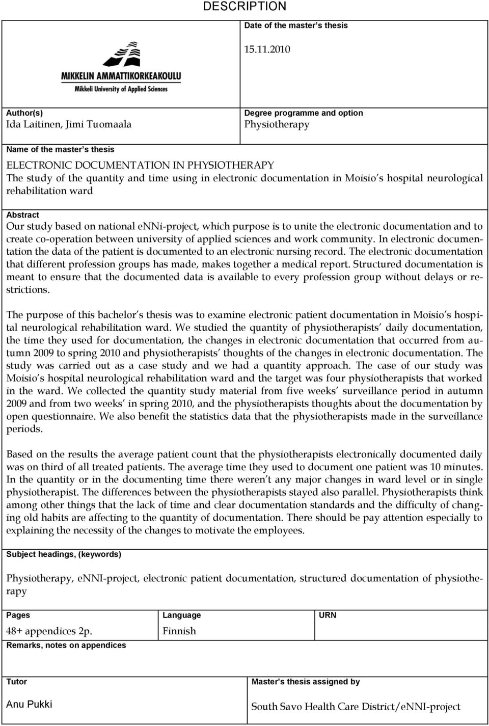 electronic documentation in Moisio s hospital neurological rehabilitation ward Abstract Our study based on national enni-project, which purpose is to unite the electronic documentation and to create