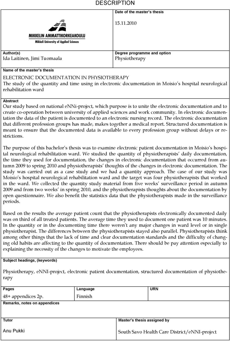 electronic documentation in Moisio s hospital neurological rehabilitation ward Abstract Our study based on national enni-project, which purpose is to unite the electronic documentation and to create