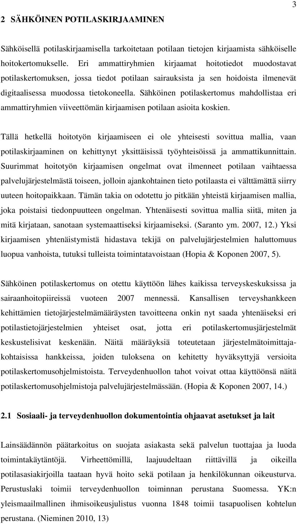 Sähköinen potilaskertomus mahdollistaa eri ammattiryhmien viiveettömän kirjaamisen potilaan asioita koskien.