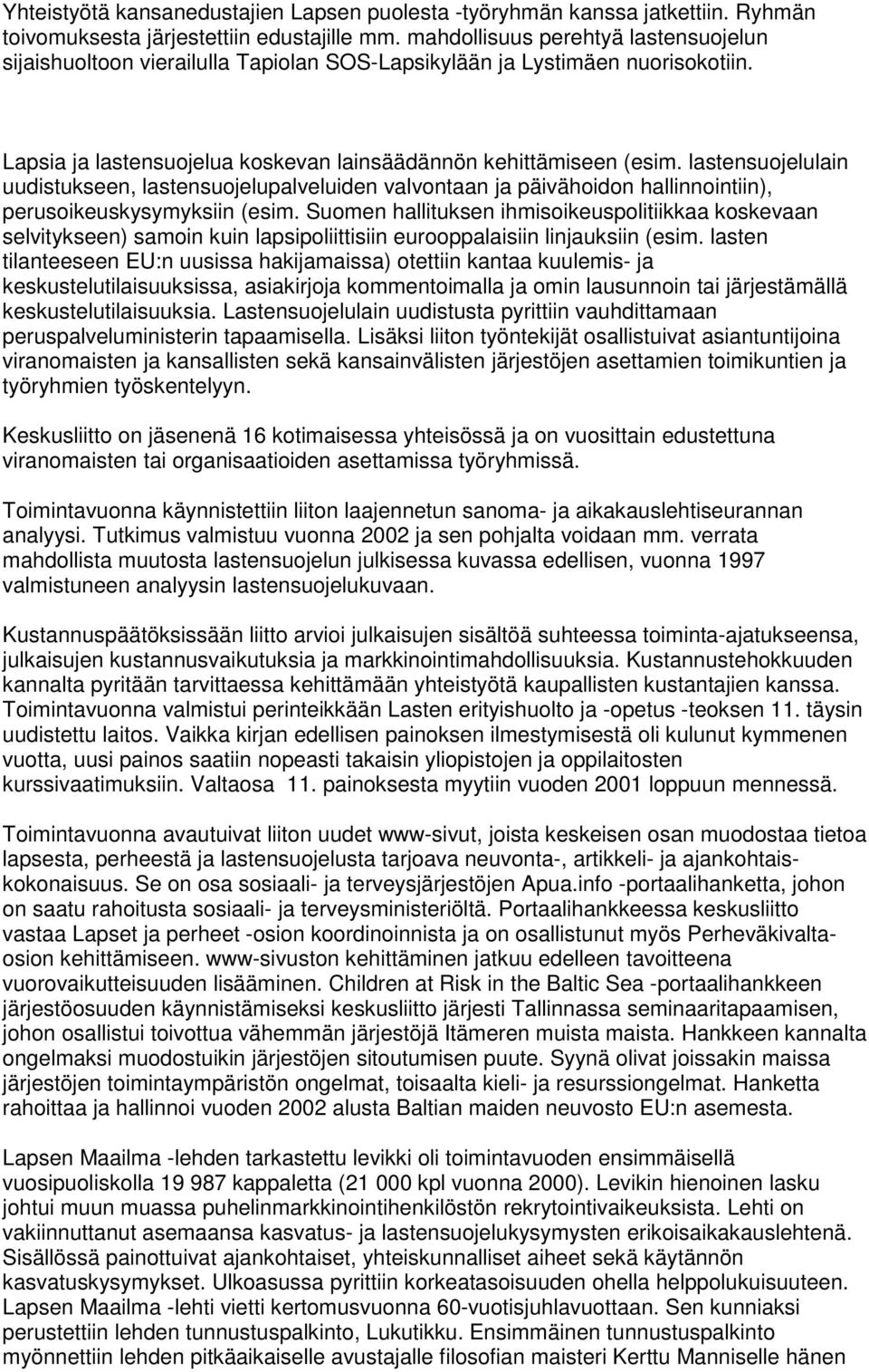 lastensuojelulain uudistukseen, lastensuojelupalveluiden valvontaan ja päivähoidon hallinnointiin), perusoikeuskysymyksiin (esim.