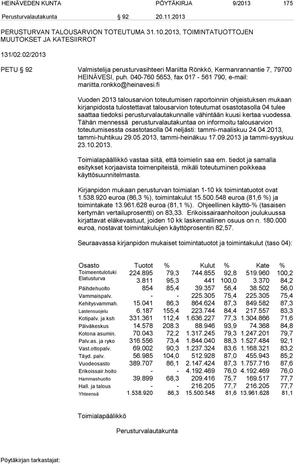 fi Vuoden 2013 talousarvion toteutumisen raportoinnin ohjeis tuksen mukaan kirjanpidosta tulostettavat talous arvion toteutumat osastota solla 04 tulee saattaa tiedoksi perusturva lauta kunnalle