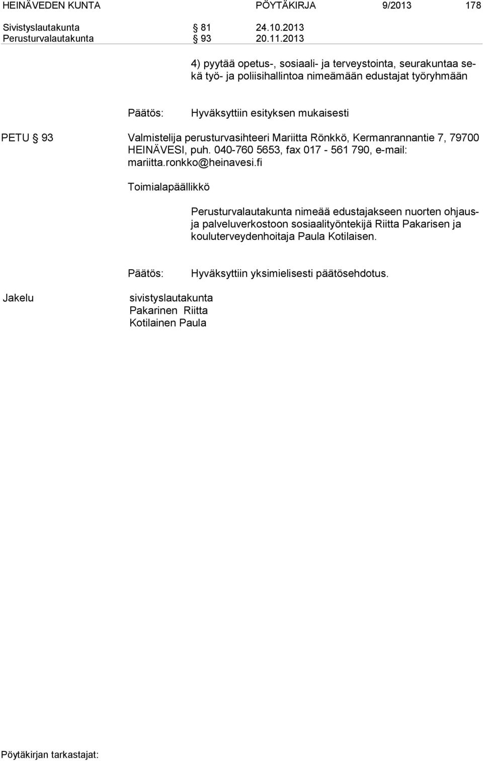 PETU 93 Valmistelija perusturvasihteeri Mariitta Rönkkö, Kermanrannantie 7, 79700 HEINÄVESI, puh. 040-760 5653, fax 017-561 790, e-mail: mariitta.