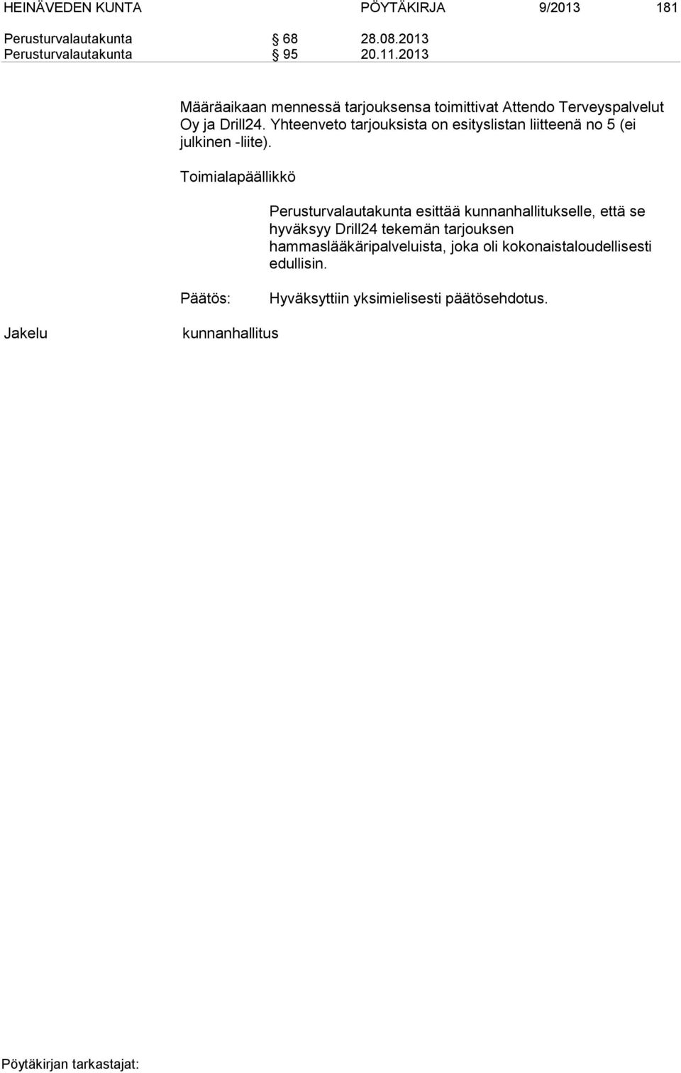 Yhteenveto tarjouksista on esityslistan liitteenä no 5 (ei julkinen -liite).