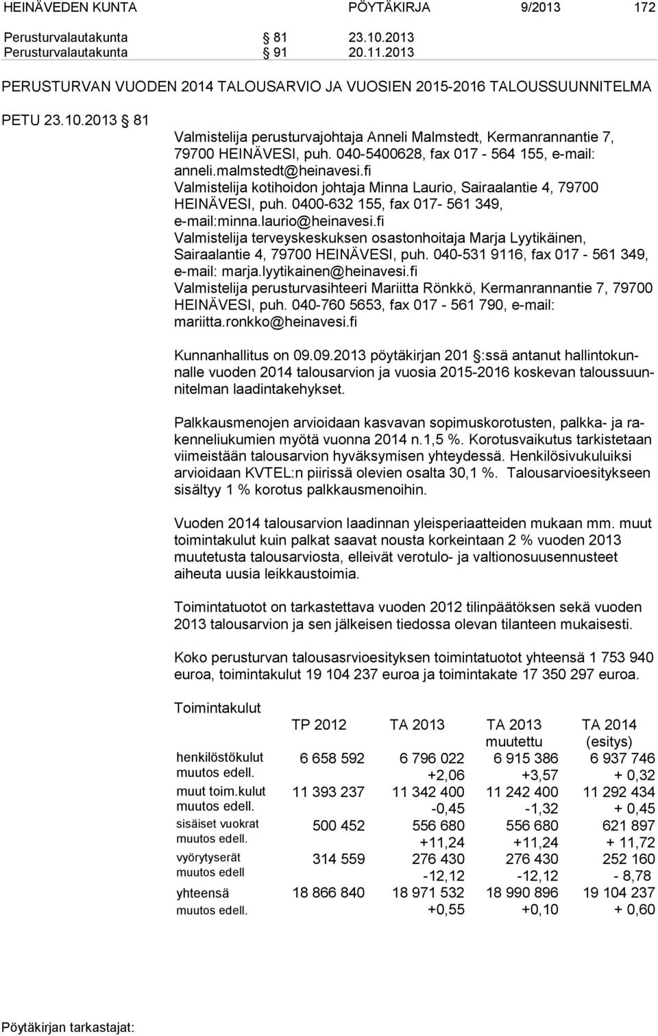 laurio@heinavesi.fi Valmistelija terveyskeskuksen osastonhoitaja Marja Lyytikäinen, Sairaalantie 4, 79700 HEINÄVESI, puh. 040-531 9116, fax 017-561 349, e-mail: marja.lyytikainen@heinavesi.