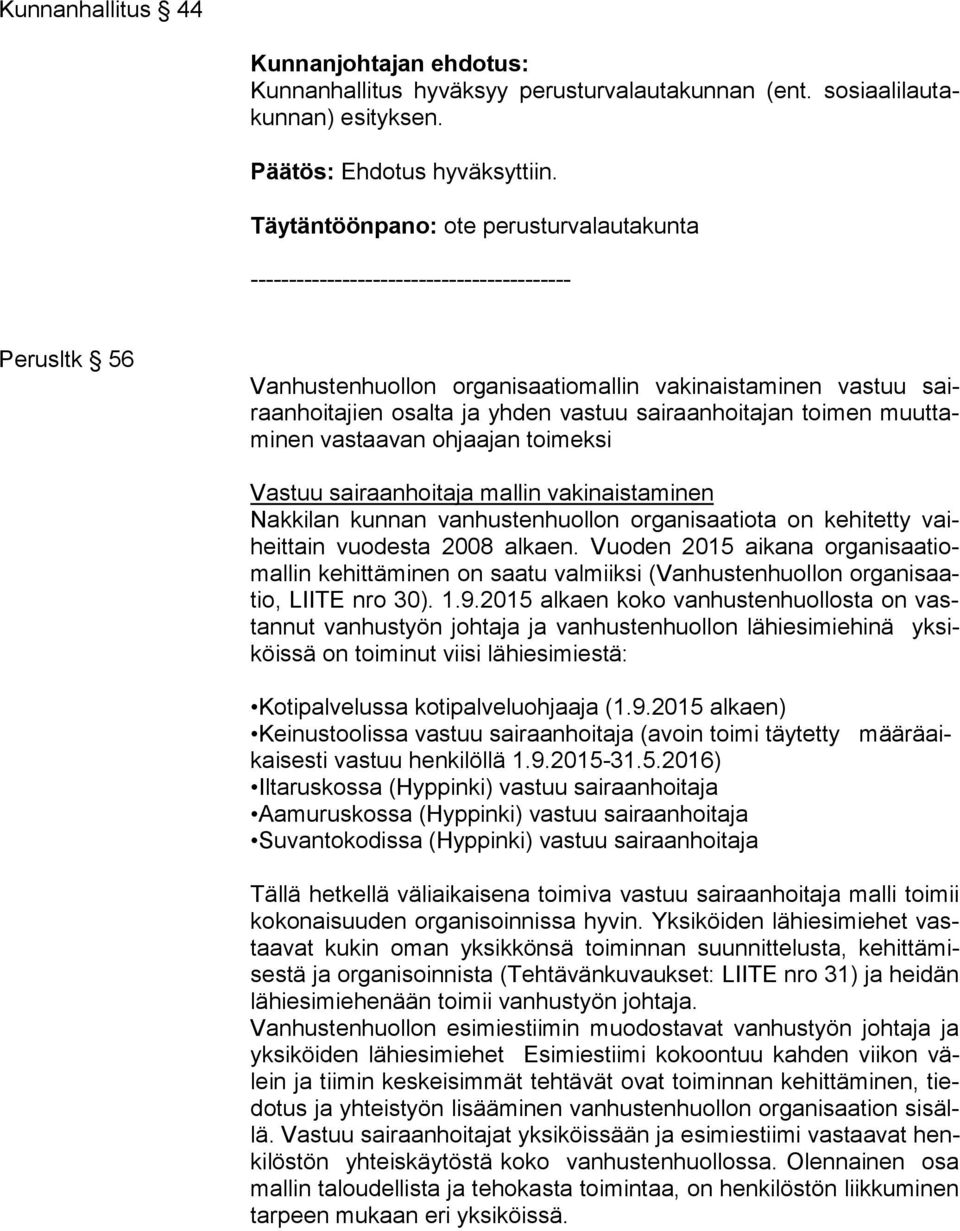 vastaavan ohjaajan toimeksi Vastuu sairaanhoitaja mallin vakinaistaminen Nakkilan kunnan vanhustenhuollon organisaatiota on kehitetty vaiheit tain vuodesta 2008 alkaen.