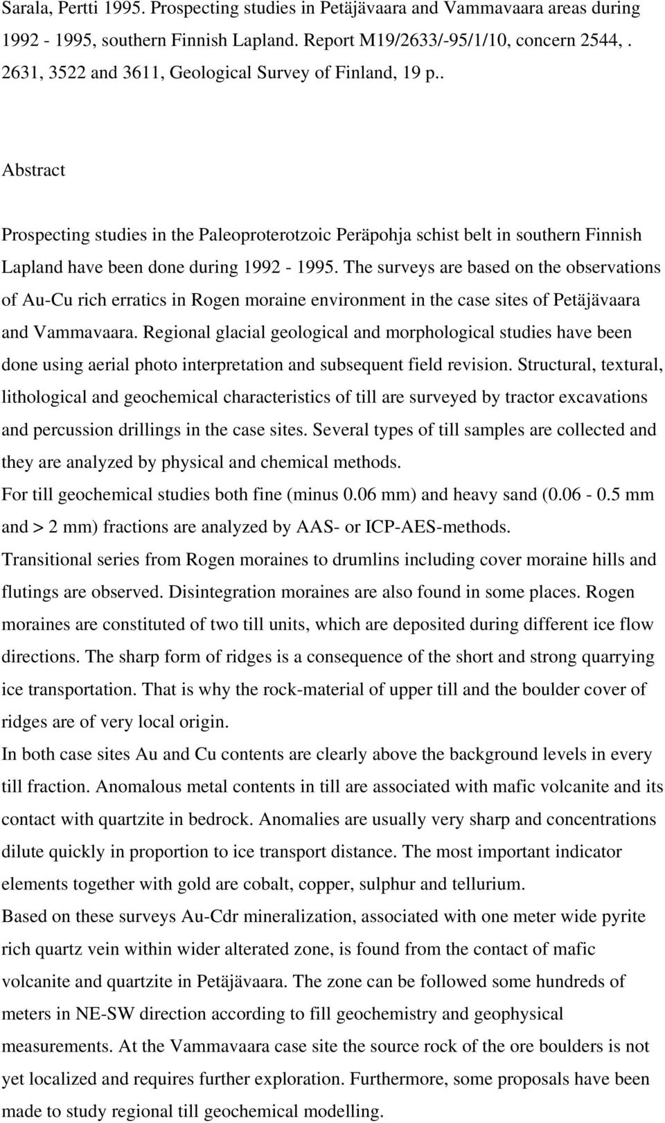 The surveys are based on the observations of Au-Cu rich erratics in Rogen moraine environment in the case sites of Petäjävaara and Vammavaara.