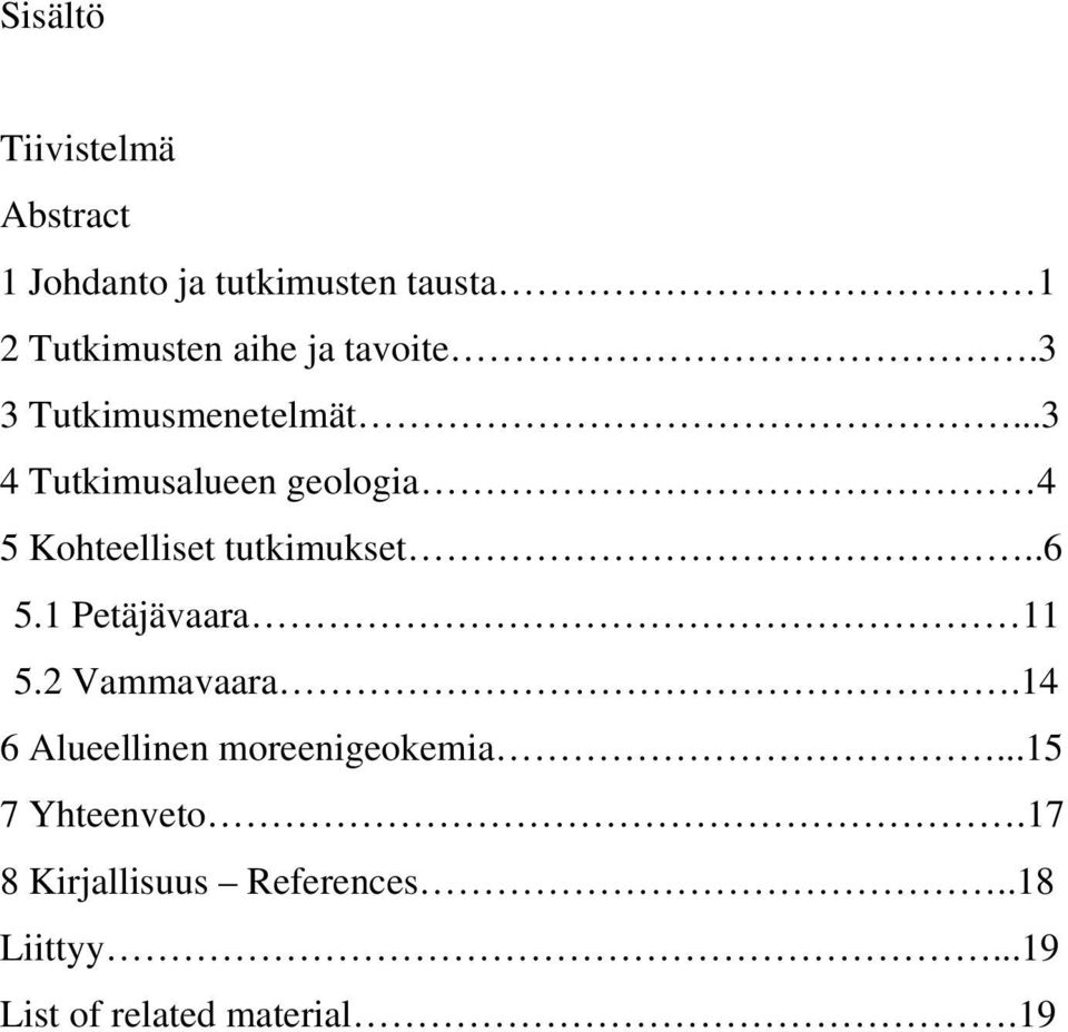 ..3 4 Tutkimusalueen geologia 4 5 Kohteelliset tutkimukset..6 5.1 Petäjävaara 11 5.