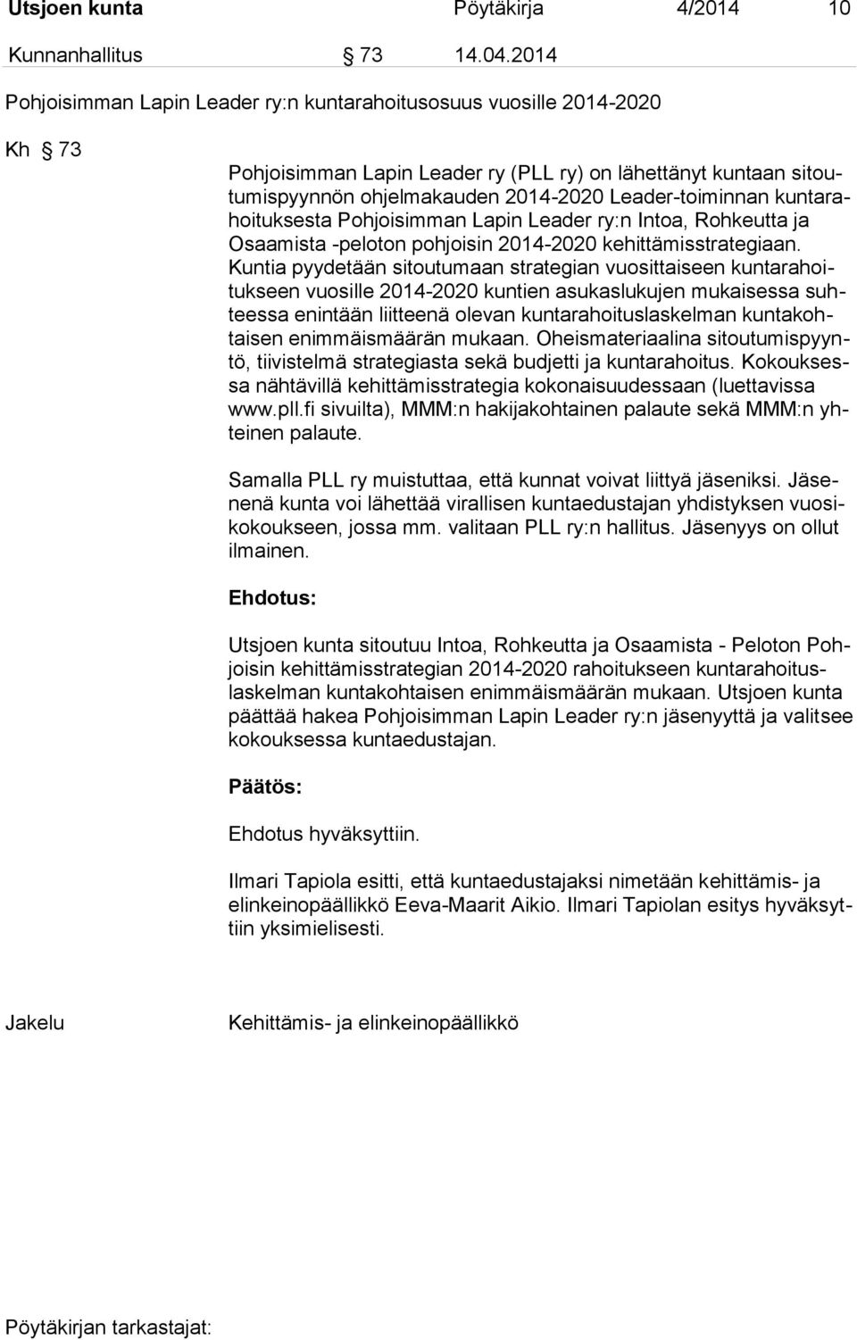 kuntarahoituksesta Pohjoisimman Lapin Leader ry:n Intoa, Rohkeutta ja Osaamista -peloton pohjoisin 2014-2020 kehittämisstrategiaan.