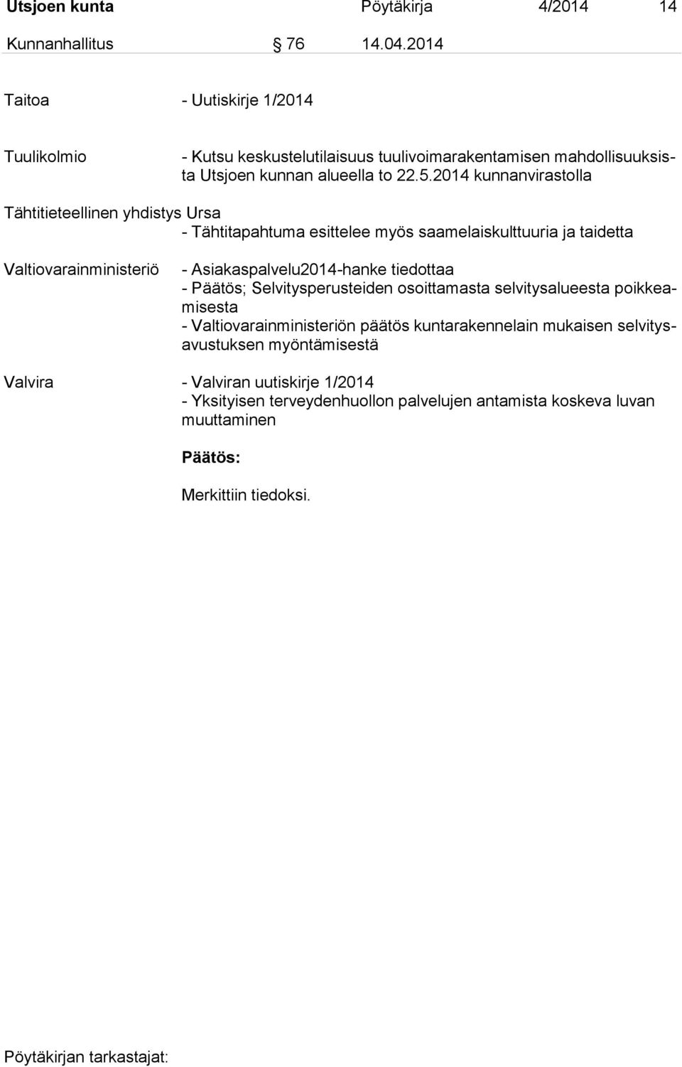 2014 kunnanvirastolla Tähtitieteellinen yhdistys Ursa - Tähtitapahtuma esittelee myös saamelaiskulttuuria ja taidetta Valtiovarainministeriö - Asiakaspalvelu2014-hanke