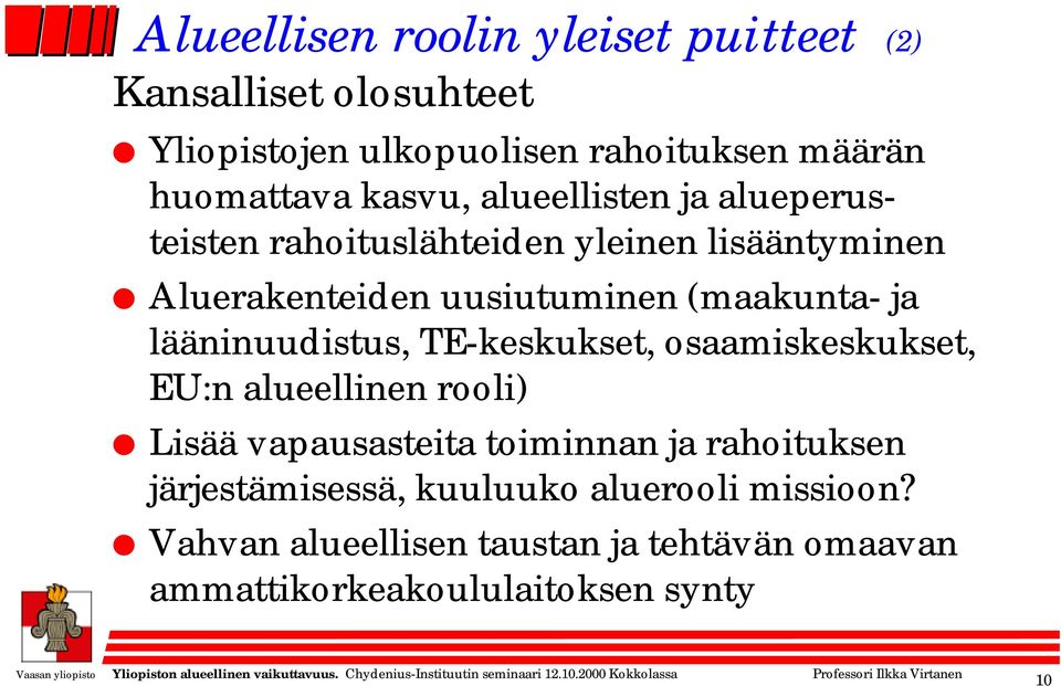 ja lääninuudistus, TE-keskukset, osaamiskeskukset, EU:n alueellinen rooli) Lisää vapausasteita toiminnan ja rahoituksen