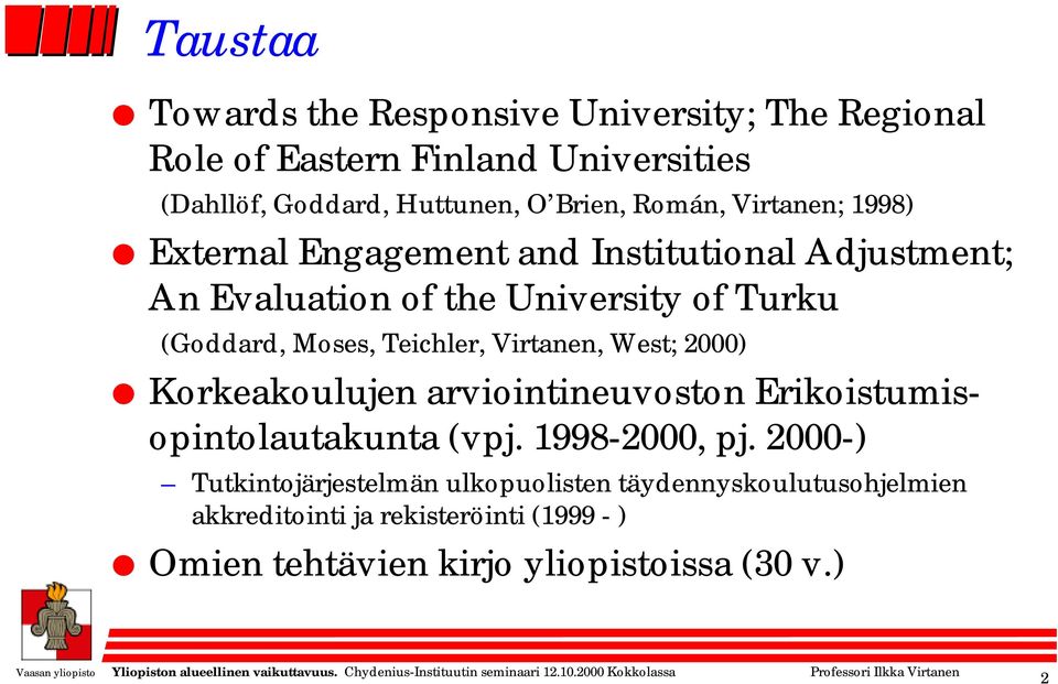 Teichler, Virtanen, West; 2000) Korkeakoulujen arviointineuvoston Erikoistumisopintolautakunta (vpj. 1998-2000, pj.