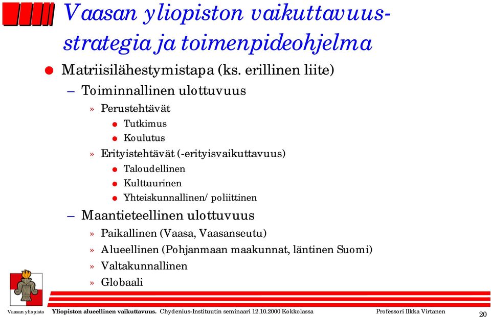 (-erityisvaikuttavuus) Taloudellinen Kulttuurinen Yhteiskunnallinen/poliittinen Maantieteellinen