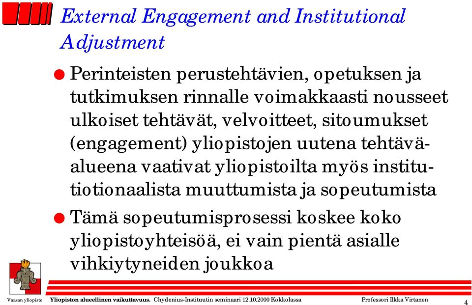 yliopistojen uutena tehtäväalueena vaativat yliopistoilta myös institutiotionaalista muuttumista ja