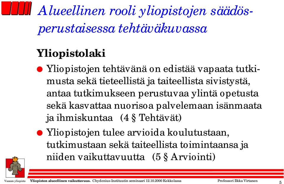 ylintä opetusta sekä kasvattaa nuorisoa palvelemaan isänmaata ja ihmiskuntaa (4 Tehtävät) Yliopistojen