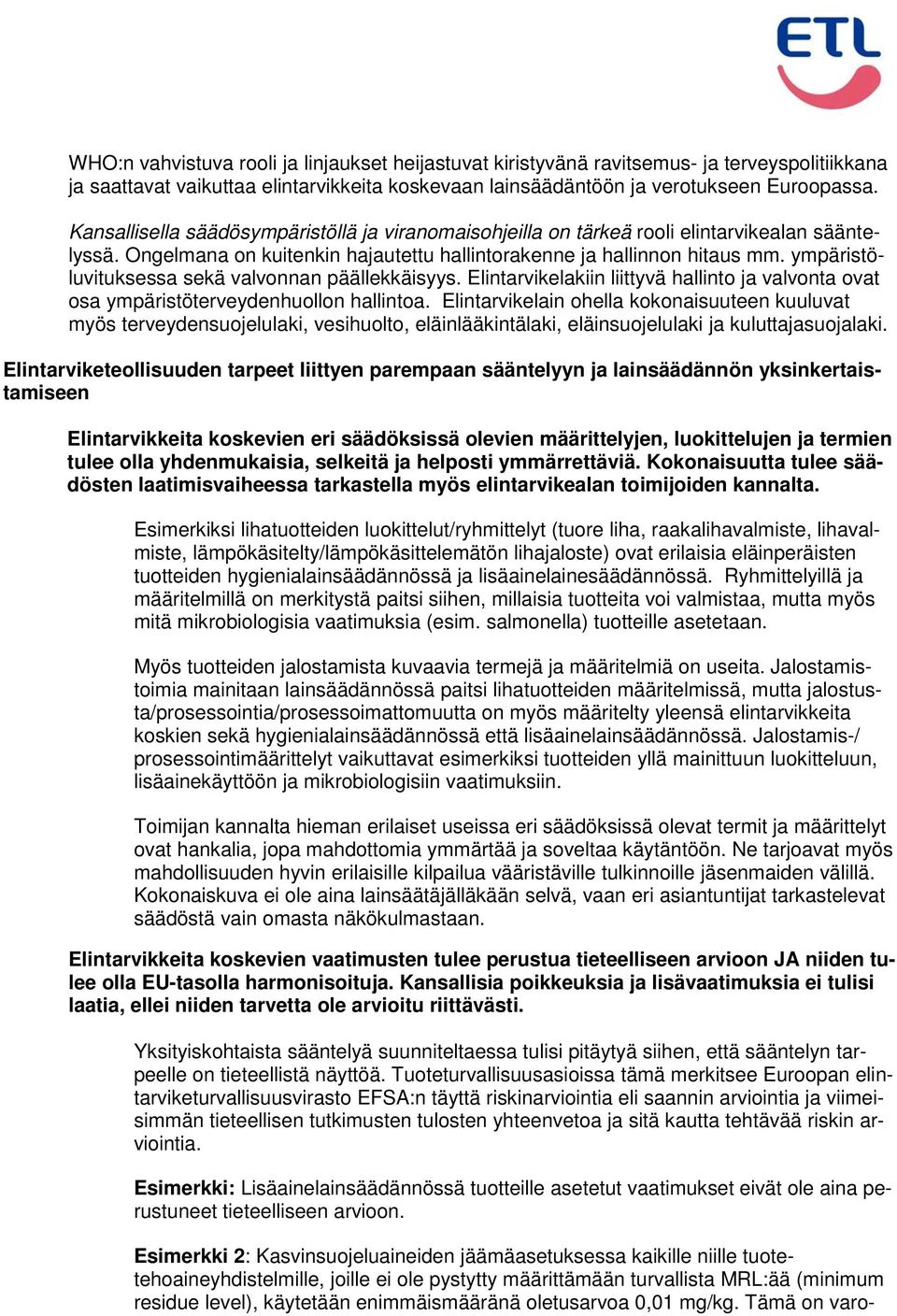 ympäristöluvituksessa sekä valvonnan päällekkäisyys. Elintarvikelakiin liittyvä hallinto ja valvonta ovat osa ympäristöterveydenhuollon hallintoa.