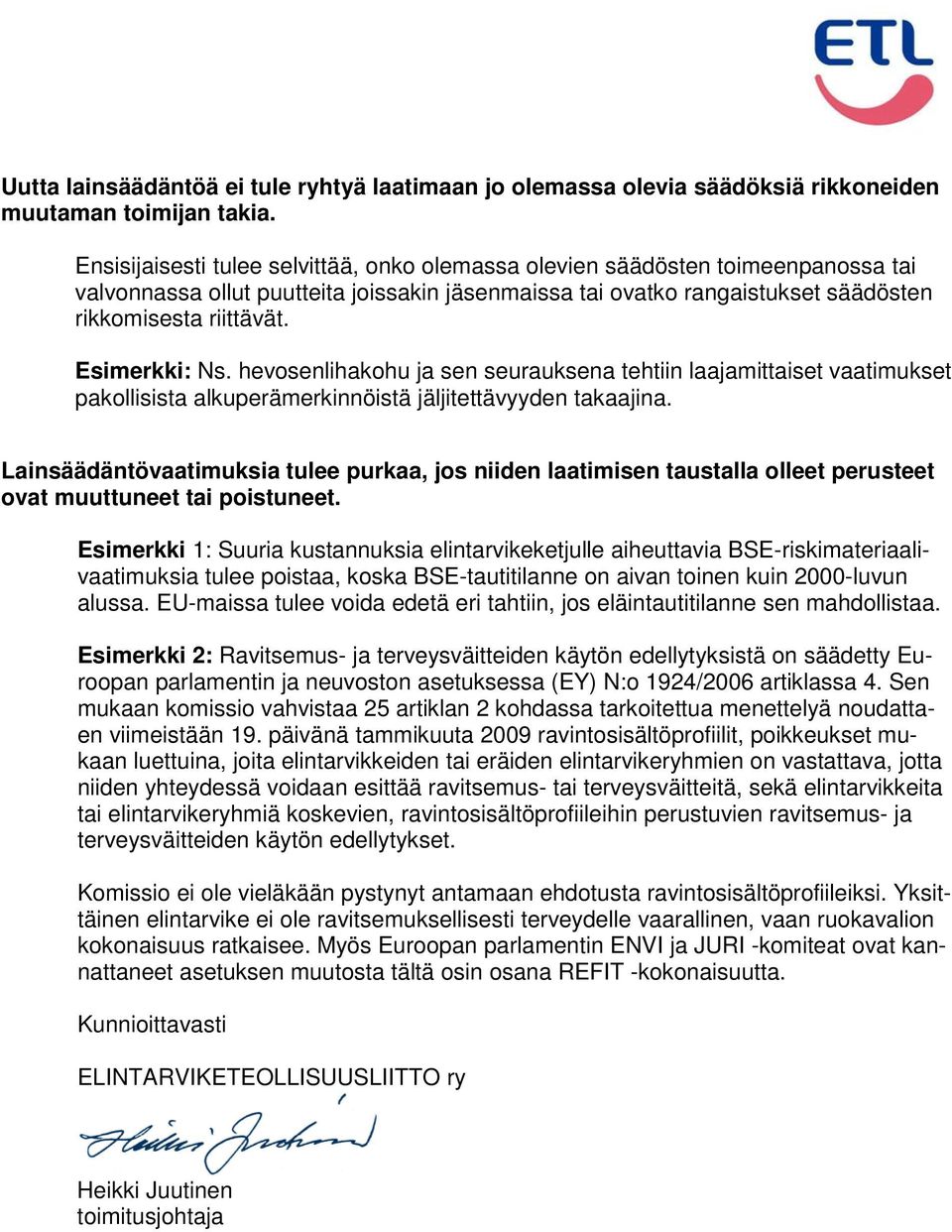 Esimerkki: Ns. hevosenlihakohu ja sen seurauksena tehtiin laajamittaiset vaatimukset pakollisista alkuperämerkinnöistä jäljitettävyyden takaajina.