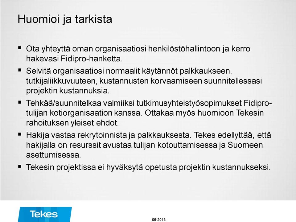 Tehkää/suunnitelkaa valmiiksi tutkimusyhteistyösopimukset Fidiprotulijan kotiorganisaation kanssa. Ottakaa myös huomioon Tekesin rahoituksen yleiset ehdot.