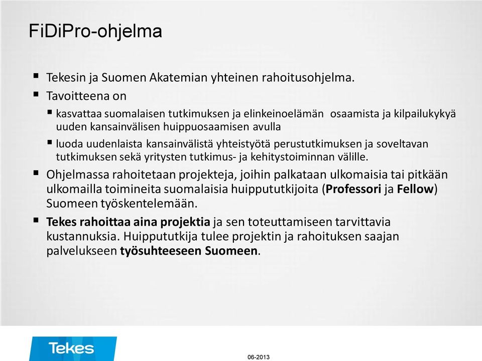 yhteistyötä perustutkimuksen ja soveltavan tutkimuksen sekä yritysten tutkimus- ja kehitystoiminnan välille.