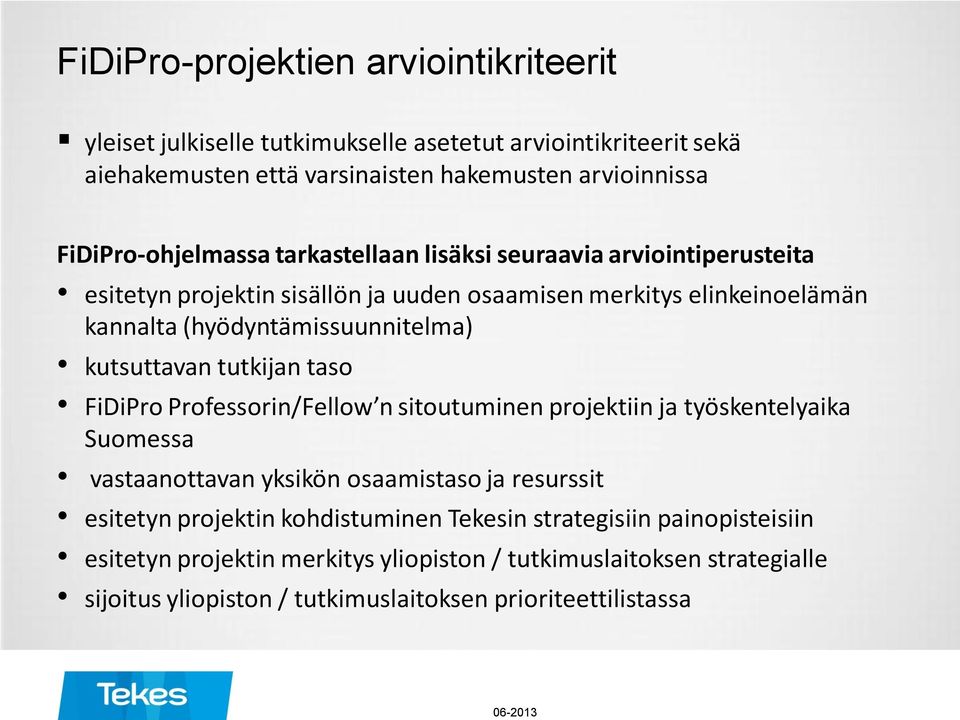 (hyödyntämissuunnitelma) kutsuttavan tutkijan taso FiDiPro Professorin/Fellow n sitoutuminen projektiin ja työskentelyaika Suomessa vastaanottavan yksikön osaamistaso ja