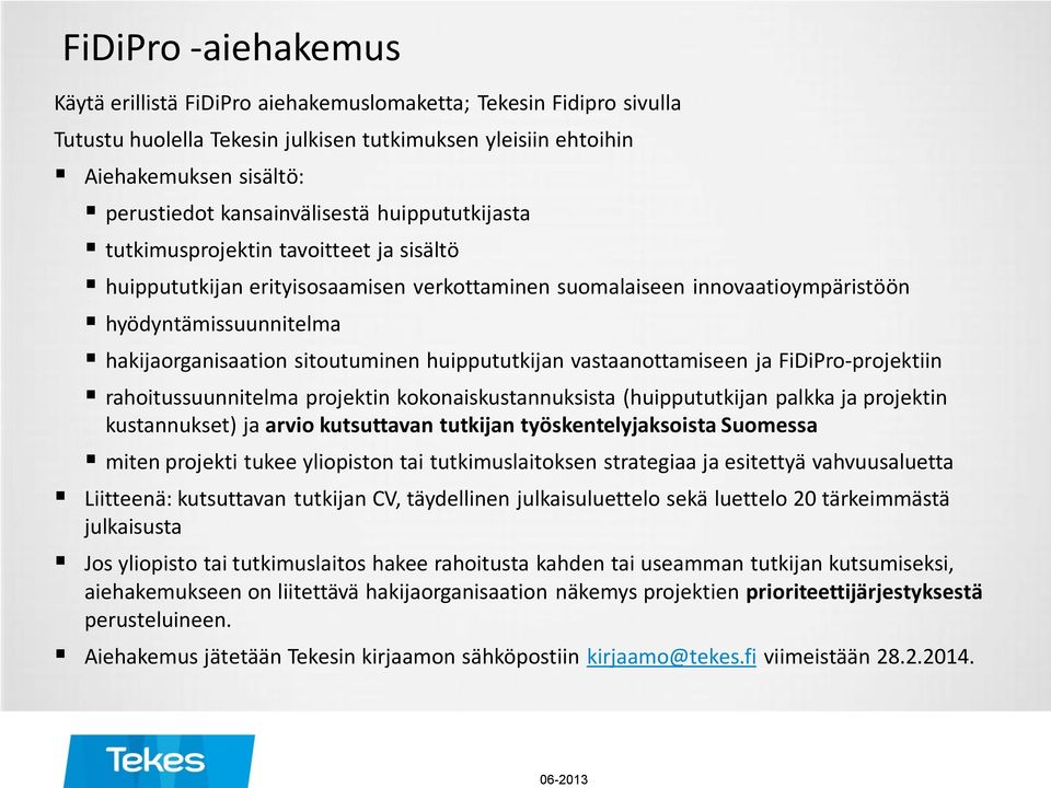 sitoutuminen huippututkijan vastaanottamiseen ja FiDiPro-projektiin rahoitussuunnitelma projektin kokonaiskustannuksista (huippututkijan palkka ja projektin kustannukset) ja arvio kutsuttavan