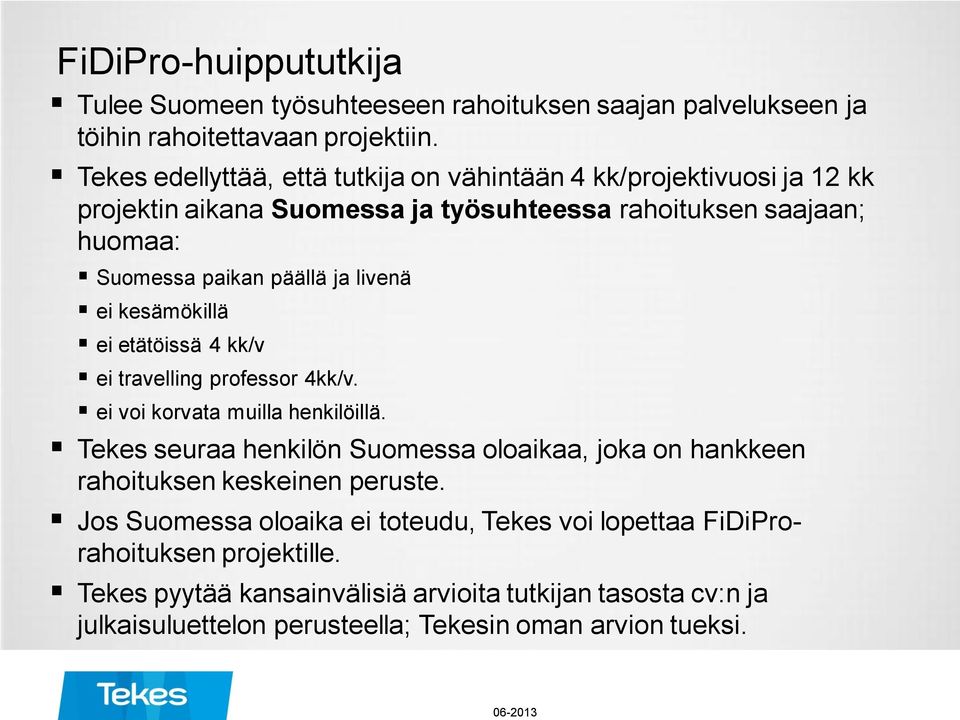 livenä ei kesämökillä ei etätöissä 4 kk/v ei travelling professor 4kk/v. ei voi korvata muilla henkilöillä.