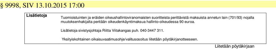 perittävistä maksuista annetun lain (701/93) nojalla muutoksenhakijalta peritään oikeudenkäyntimaksua