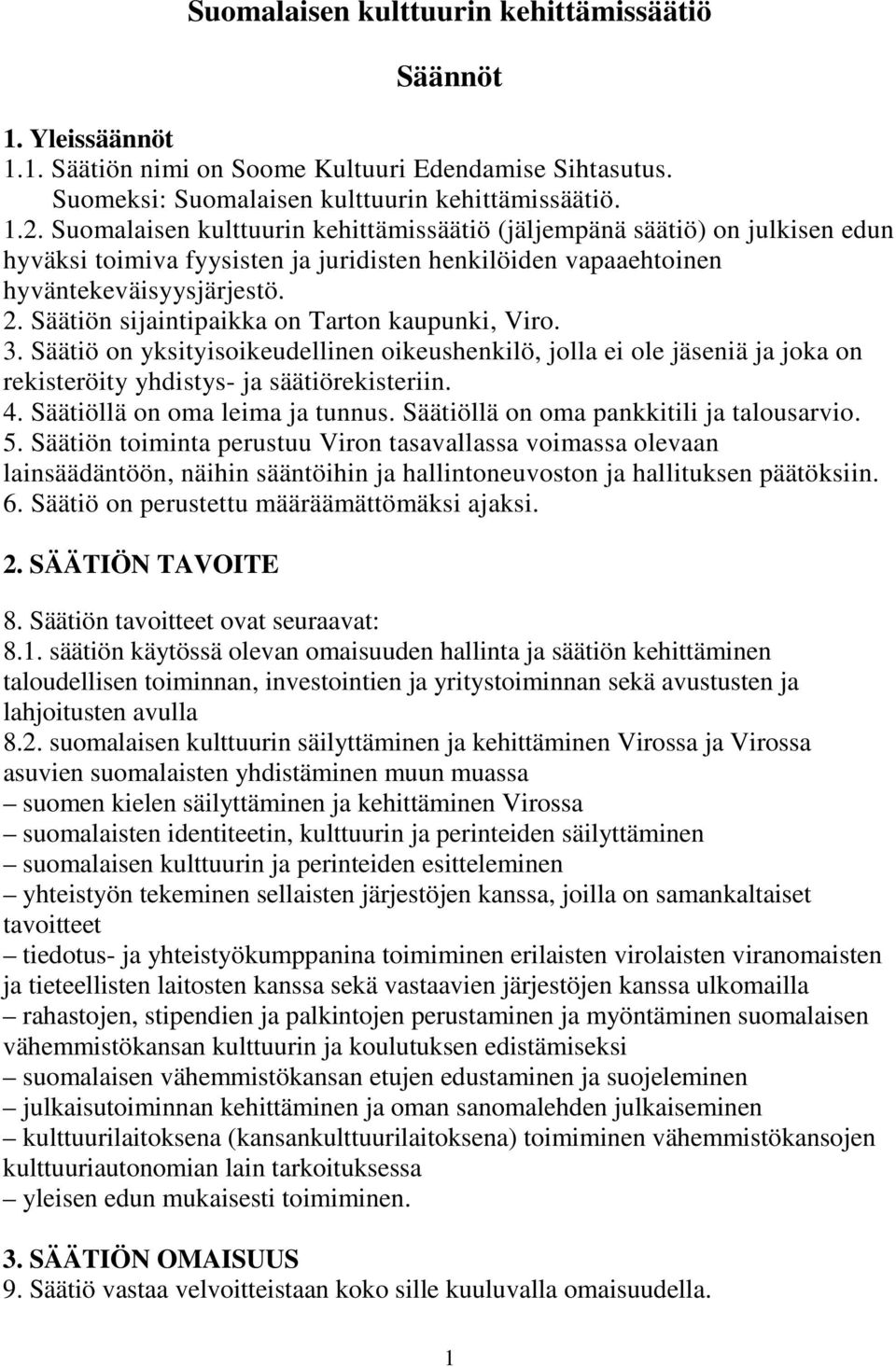 Säätiön sijaintipaikka on Tarton kaupunki, Viro. 3. Säätiö on yksityisoikeudellinen oikeushenkilö, jolla ei ole jäseniä ja joka on rekisteröity yhdistys- ja säätiörekisteriin. 4.