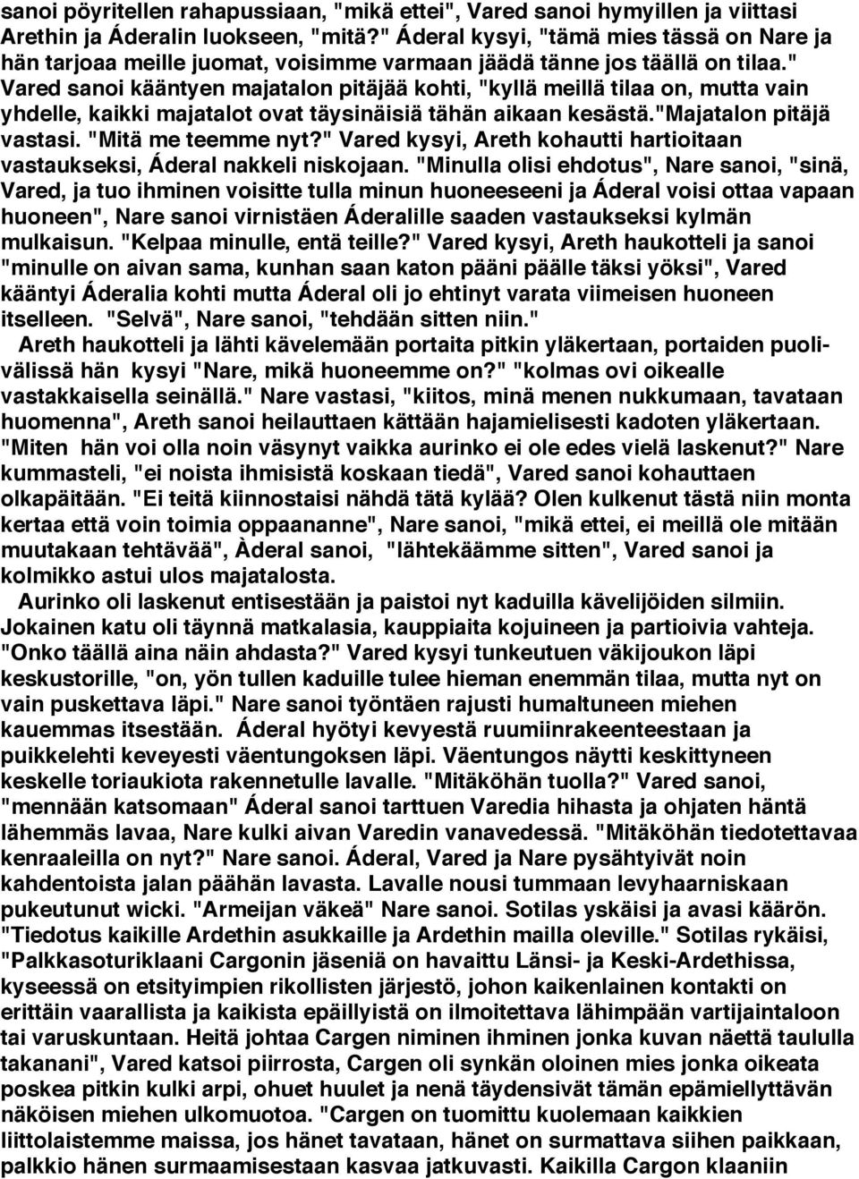 " Vared sanoi kääntyen majatalon pitäjää kohti, "kyllä meillä tilaa on, mutta vain yhdelle, kaikki majatalot ovat täysinäisiä tähän aikaan kesästä."majatalon pitäjä vastasi. "Mitä me teemme nyt?