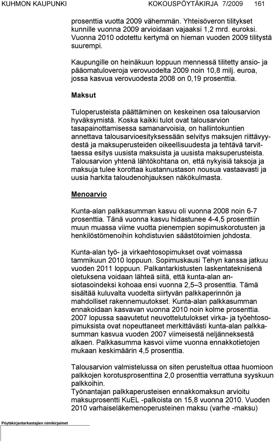euroa, jossa kasvua vero vuo desta 2008 on 0,19 prosenttia. Maksut Tuloperusteista päättäminen on keskeinen osa talousarvion hyväksymis tä.